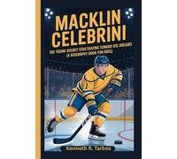 MACKLIN CELEBRINI: The Young Hockey Star Skating Toward His Dreams (A Biography Book for Kids)