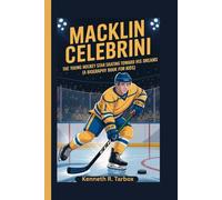 MACKLIN CELEBRINI: The Young Hockey Star Skating Toward His Dreams (A Biography Book for Kids)