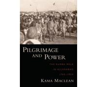 Pilgrimage and Power: The Kumbh Mela in Allahabad, 1765-1954.by MacLean New<|