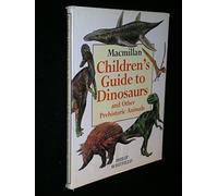 Macmillan Children's Guide to Dinosaurs and Other Prehistoric Animals