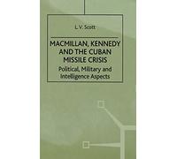 Macmillan, Kennedy and the Cuban Missile Crisis: Political, Military and Intelligence Aspects (Contemporary History in Context)
