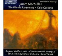 Macmillan - World's Ransoming / Cello Concerto