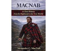 MacNab - A Clan History: From the Highlands to the New World (Clan Histories)