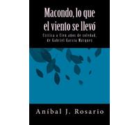 Macondo, lo que el viento se llevó: Crítica a Cien años de soledad, de Gabriel García Márquez