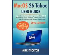 MacOS 16 Tahoe User Guide: The Essential Manual for Beginners and Seniors to Master Apple Silicon, MacBook, and iMac with Simple Step-by-Steps, Practical Tips, and Hidden Tricks.
