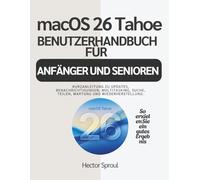 macOS 26 Tahoe BENUTZERHANDBUCH FÜR ANFÄNGER UND SENIOREN: Kurzanleitung zu Updates, Benachrichtigungen, Multitasking, Suche, Teilen, Wartung und Wiederherstellung.
