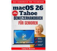 macOS 26 Tahoe Benutzerhandbuch für Senioren: Ein Schritt-für-Schritt-Handbuch zum Entdecken versteckter Funktionen, Verwalten von Einstellungen und Steigern der Produktivität