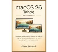 macOS 26 Tahoe Benutzerhandbuch: Vollständige Schritt-für-Schritt-Anleitung und Expertentipps zur Navigation und Optimierung von macOS Tahoe für tägliche Arbeit und Kreativität
