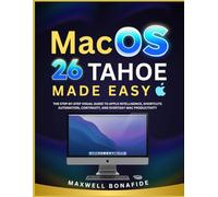 macOS 26 TAHOE MADE EASY: The Step-by-Step Visual Guide to Apple Intelligence, Shortcuts Automation, Continuity, and Everyday Mac Productivity