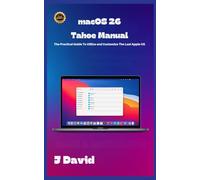 MacOS 26 Tahoe Manual: The Practical Guide To Utilize and Customize The Latest Apple OS