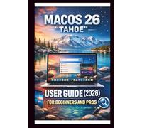 MacOS 26 "TAHOE" User Guide For Beginners And Pros: Step-by-step manual to mastering the latest MacOS features, exploring the stunning liquid glass ... continuity Across Device. (Tech Made Easy)