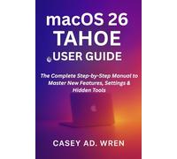 macOS 26 Tahoe user guide: The Complete Step-by-Step Manual to Master New Features, Settings & Hidden Tools