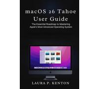 macOS 26 Tahoe User Guide: The Essential Roadmap to Mastering Apple’s Most Advanced Operating System