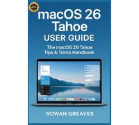 macOS 26 Tahoe User Guide: The macOS 26 Tahoe Tips & Tricks Handbook