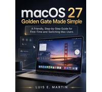 macOS 27 Golden Gate Made Simple: A Friendly, Step-by-Step Guide for First-Time and Switching Mac Users