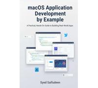 macOS Application Development by Example: A Practical, Hands-On Guide to Building Real-World Apps