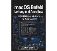macOS Befehl Leitung und Anschluss BENUTZERHANDBUCH Für Anfänger 2026: Praktische Alltagsbefehle für Dateinavigation, Systemaufgaben, sichere ... schnelleres Workflow-Management auf Ihrem Mac