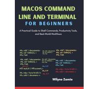 MacOS Command line and Terminal for Beginners: A Practical Guide to Shell Commands, Productivity Tools, and Real-World Workflows