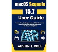 macOS Sequoia 15.7 User Guide: Expert Tips, Techniques, and Hidden Features to Maximize Your Device Experience with the Latest Update (Gadget manuals Made Easy)