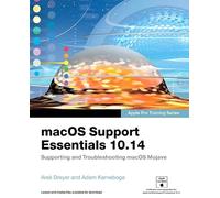 macOS Support Essentials 10.14 - Apple Pro Training Series: Supporting and Troubleshooting macOS Mojave (Classroom in a Book)