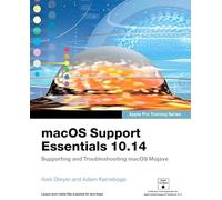 macOS Support Essentials 10.14 - Apple Pro Training Series: Supporting and Troubleshooting macOS Mojave (Classroom in a Book)