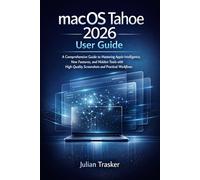 macOS Tahoe 2026 User Guide: A Comprehensive Guide to Mastering Apple Intelligence, New Features, and Hidden Tools with High-Quality Screenshots and Practical Workflows