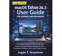 macOS Tahoe 26.3 User Guide for Seniors and Beginners: A Simplified Manual to Set Up Your Mac, Master Essential Features, Manage Security, Troubleshoot Problems, and Connect Apple Devices