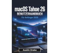 macOS Tahoe 26 BENUTZERHANDBUCH Für Anfänger 2026: Einrichtung, tägliche Nutzung, intelligente Tools, Datenschutz, Datensicherung, Gerätesynchronisierung und alltägliche Fehlerbehebung