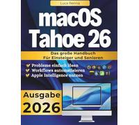 macOS Tahoe 26 - Das umfassende Mac Handbuch für Einsteiger und Senioren: macOS verstehen, Probleme lösen, Workflows automatisieren und Apple Intelligence optimal nutzen