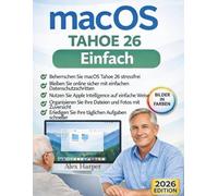 macOS Tahoe 26 einfach gemacht: Ein klarer, schrittweiser Leitfaden zu Apple Intelligence, Dateisicherheit und alltäglicher Mac-Nutzung - für ... die ein stressfreies Mac-Erlebnis wünschen