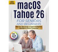 macOS Tahoe 26 for Seniors and Beginners: Step-by-Step Guide to Apple Intelligence, Spotlight, iPhone Integration, and Everyday Mac Tasks
