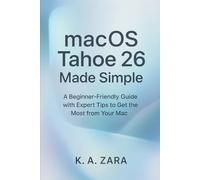 macOS Tahoe 26 Made Simple: A Beginner-Guide with Expert Tips to Get the Most from Your Mac