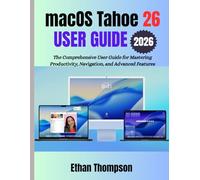 macOS Tahoe 26 USER GUIDE 2026: The Comprehensive User Guide for Mastering Productivity, Navigation, and Advanced Features