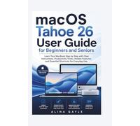 macOS Tahoe 26 User Guide for Beginners and Seniors: Learn Your MacBook Step by Step with Clear Instructions, Productivity Tricks, Hidden Features, and Essential Shortcuts for Everyday Use
