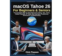 macOS Tahoe 26 User Guide for Beginners & Seniors: The Complete Step-by-Step Manual for Setup, Tips, Tricks, Hidden Features, AI Tools, New Interface, Productivity Shortcuts & Troubleshooting