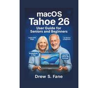 macOS Tahoe 26 User Guide for Seniors and Beginners: Simplified Step-by-Step Manual with Easy Tips, Tricks & Practical Instructions.