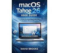 macOS Tahoe 26 User Guide: Step-by-Step Instructions to Navigate System Controls, Use Built-In Tools, and Resolve Common Issues
