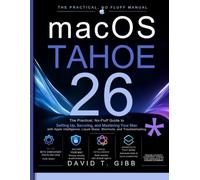 MACOS TAHOE 26 USER GUIDE: The Practical, No-Fluff Manual for Setting Up, Securing, and Using Your Mac - Apple Intelligence, Liquid Glass, Shortcuts, and Everyday Troubleshooting (colored illustration