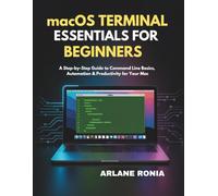 macOS Terminal Essentials for Beginners: A Step-by-Step Guide to Command Line Basics, Automation & Productivity for Your Mac