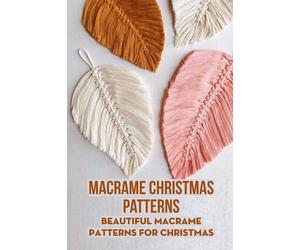 Macrame Christmas Patterns: Beautiful Macrame Patterns For Christmas: DIY Macrame Christmas Craft & Project Ideas That are Easy and Fun