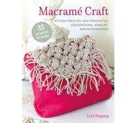 Macrame Craft: 35 projects to make : Stylish Knotted and Crocheted Decorations, Jewelry, and Accessories