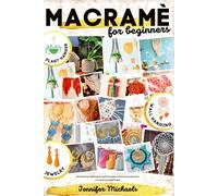 Macramè for Absolute Beginners: Best Pattern Book With Step-by-Step Pictures. Relax at Home and see How Easy it is to Create Low Budget Projects Like PLANT HANGERS, JEWELRY & WALL HANGINGS