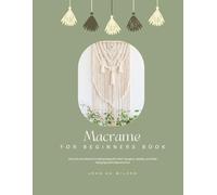 Macramé for Beginners Book: Dive into the World of Crafting Beautiful Plant Hangers, Jewelry, and Wall Hangings with Ease and Fun