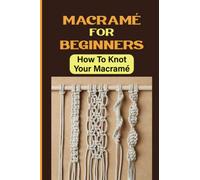 Macramé For Beginners: How To Knot Your Macramé