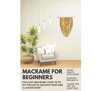Macramè For Beginners: Relax In The Comfort Of Your Home While Learning Basic Knot Patterns and DIY projects