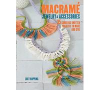 Macrame Jewelry and Accessories: 35 striking projects to make and give
