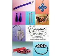 Macrame Jewelry: Create Stunning Handcrafted Accessories: Discover the Art of Macrame Jewelry Making