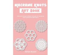 Macrame Knots Art Book: Macrame Knots to Make Intricate Art hangings and Curtains for Wall Décor