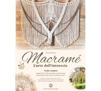 Macramé - L’Arte dell’intreccio: Guida completa in italiano