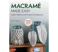 Macrame Made Easy : Stylish Patterns and Projects for Beginners (over 500 photos and 200 diagrams)